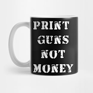 Print guns NOT money Mug